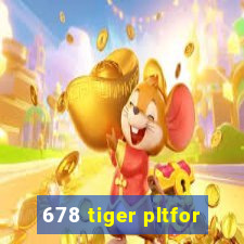 678 tiger pltfor